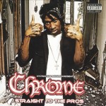 Chrome - Straight To The Pros