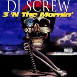 DJ Screw - 3 'N The Mornin' Part One