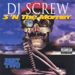 DJ Screw - 3 'N The Mornin' (Part Two)
