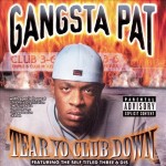 Gangsta Pat - Tear Yo Club Down