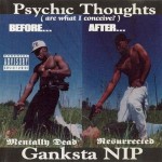Ganksta NIP - Psychic Thoughts