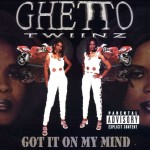 Ghetto Twiinz - Got It On My Mind