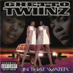 Ghetto Twiinz - In That Water