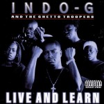 Indo G And The Ghetto Troopers - Live And Learn