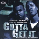 Juvenile & JT The Bigga Figga - Gotta Get It: Documentary Soundtrack