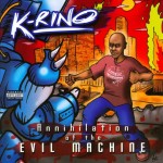 K-Rino - Annihilation Of The Evil Machine