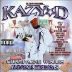 Kazy-D - Champagne Wishes Kaviar Dreams