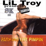 Lil' Troy Presents SK - Parking Lot Pimpin'