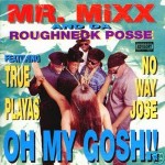 Mr. Mixx & Da Roughneck Posse – Oh My Gosh!!
