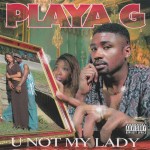 Playa G - U Not My Lady