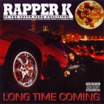 Rapper K - Long Time Coming