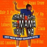 Shake What Ya Mama Gave Ya - Hot New Rump-Shakin Hits