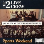 The 2 Live Crew - Sports Weekend (As Nasty As They Wanna Be Part II)