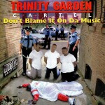 Trinity Garden Cartel - Don't Blame It On Da Music