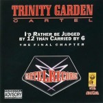 Trinity Garden Cartel - I'd Rather Be Judged By 12 Than Carried By 6