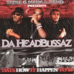 Triple 6 Mafia & Fiend Presents Da Headbussaz - Dat's How It Happen To 'M