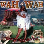 Wah Wah - Wild Azz You Want To Be