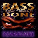 DJ Magic Mike - Bass Is How It Should Be Done