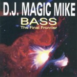 DJ Magic Mike - Bass: The Final Frontier