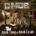 C-Mob - Hard Times & Hard Liquor