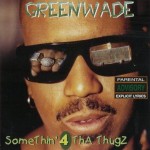 Greenwade - Somethin' 4 Tha Thugz