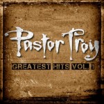 Pastor Troy - Greatest Hits Vol. 1
