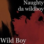 Naughty Da Wildboy - Wild Boy