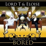 Lord T & Eloise - Chairmen Of The Bored