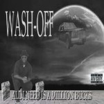 Wash-Off - All I Need Is A Million Bucks