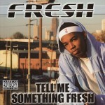 Fresh - Tell Me Something Fresh