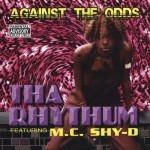 Tha Rhythum Featuring M.C. Shy-D - Against The Odds