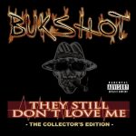Bukshot - They Still Don't Love Me (The Collector's Edition)