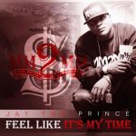 Jay Tha Prince - Feel Like It's My Time