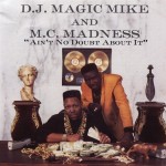 D.J. Magic Mike & M.C. Madness - Ain't No Doubt About It
