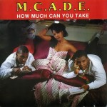 M.C.A.D.E. - How Much Can You Take